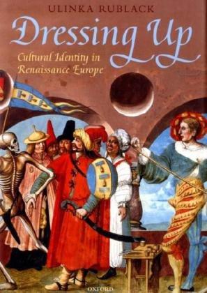 Dressing Up: Cultural Identity in the Renaissance by Ulinka